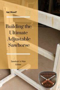 Building the Ultimate Adjustable Sawhorse -Pinterest Pin